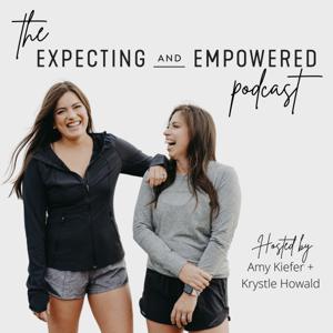 The Expecting and Empowered Podcast by Amy Kiefer + Krystle Howald