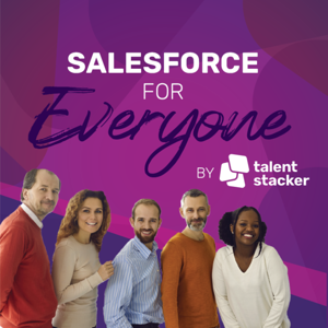 Salesforce for Everyone by Talent Stacker by Bradley Rice and Anita Smith