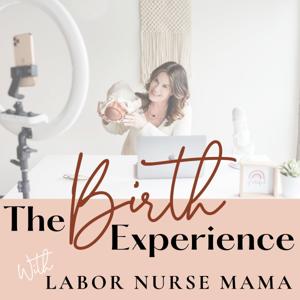 The Birth Experience with Labor Nurse Mama by Trish Ware, RN