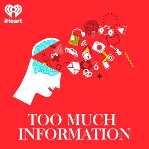 Too Much Information by iHeartPodcasts