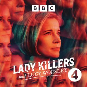 Lady Killers with Lucy Worsley by BBC Radio 4