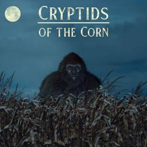 Cryptids Of The Corn by Cryptids of the Corn Podcast