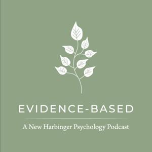 Evidence-Based: A New Harbinger Psychology Podcast by New Harbinger Publications