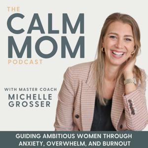 The Calm Mom - Burnout, Anxiety, Nervous System, Mindset, Self-Care, Parenting, Work-Life Balance