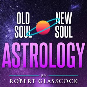 Old Soul | New Soul Astrology with Robert Glasscock by Robert Glasscock