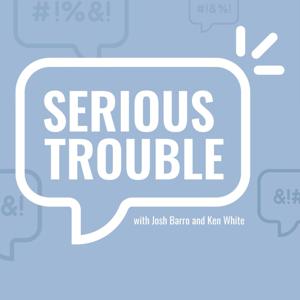 Serious Trouble by Josh Barro and Ken White