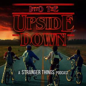 Into The Upside Down: A Stranger Things Podcast by Damien & Scott