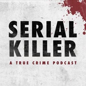 Serial Killer: A True Crime Podcast by Unreported Story Society
