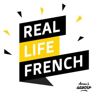 Real Life French by Choses à Savoir