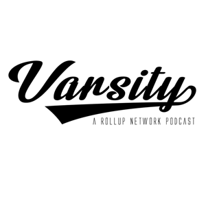 Varsity: A Roll Up Network Podcast
