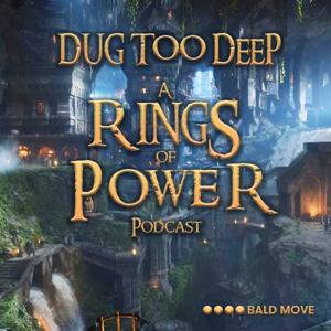 Dug Too Deep: The Rings of Power Podcast by Bald Move