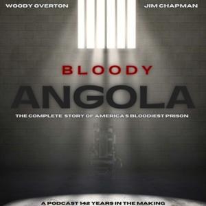 Bloody Angola Podcast by Woody Overton & Jim Chapman by Overton/Chapman