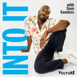 Into It: A Vulture Podcast with Sam Sanders by Vulture & New York Magazine