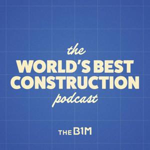 The World's Best Construction Podcast by The B1M