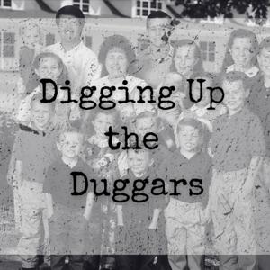 Digging Up the Duggars by Digging Up the Duggars