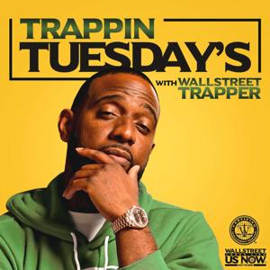 Trappin Tuesday's by Wallstreet Looks Like Us Now Network