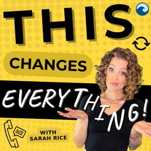 This Changes Everything with Sarah Rice by Wave Podcast Network