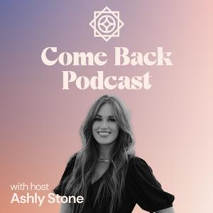 Come Back Podcast by Ashly Stone