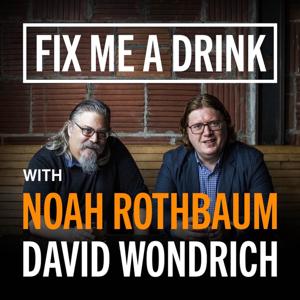 Fix Me a Drink with Noah Rothbaum & David Wondrich Podcast by Noah Rothbaum & David Wondrich