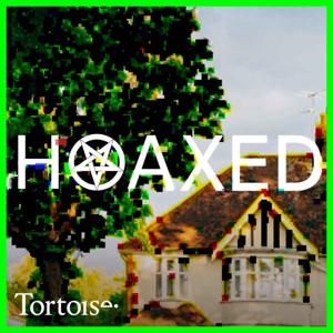 Hoaxed by Tortoise Media