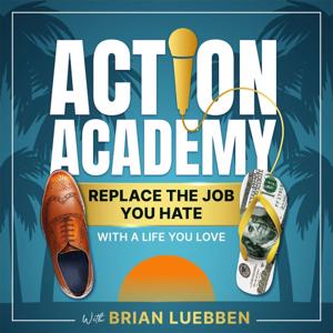 The Action Academy | Millionaire Mentorship For Your Life And Business by Brian Luebben