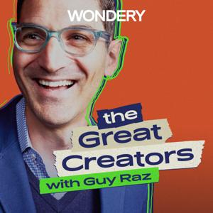 The Great Creators with Guy Raz by Guy Raz | Wondery