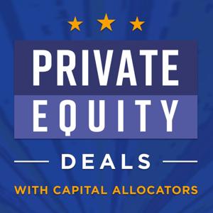 Private Equity Deals with Capital Allocators by Ted Seides – Allocator and Asset Management Expert