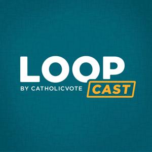 The LOOPcast by CatholicVote