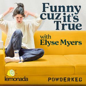 Funny Cuz It's True with Elyse Myers by Lemonada Media