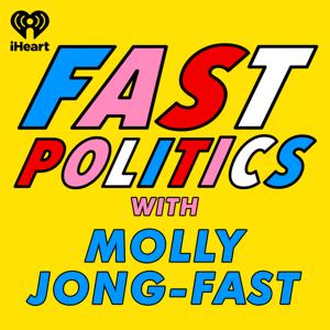 Fast Politics with Molly Jong-Fast by iHeartPodcasts