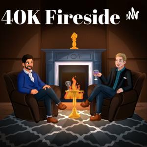 40K Fireside by Fireside Podcast