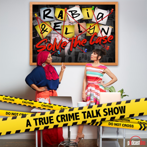 Rabia and Ellyn Solve the Case by PodcastOne