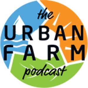 The Urban Farm Podcast with Greg Peterson by Featuring special guests such as Jason Mraz, Kari Spencer, Lisa Steele, and