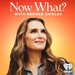 Now What? with Brooke Shields by iHeartPodcasts