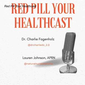 Red Pill Your Healthcast by Lauren Johnson (@naturalnursemomma) and Dr. Charlie Fagenholz (@drcharliedc_2.0)