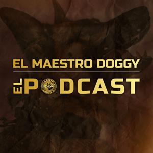 El Maestro Doggy El Podcast by Doggy