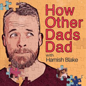 How Other Dads Dad with Hamish Blake by Hamish Blake & Tim Bartley