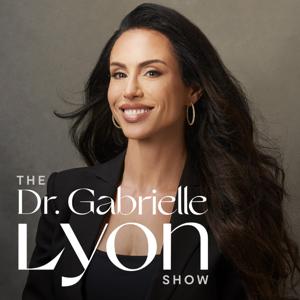 The Dr. Gabrielle Lyon Show by Dr. Gabrielle Lyon