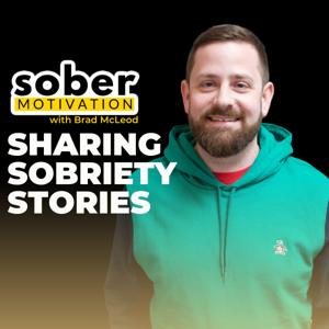 Sober Motivation: Sharing Sobriety Stories by Brad McLeod