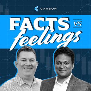 Facts vs Feelings with Ryan Detrick & Sonu Varghese by Carson Investment Research