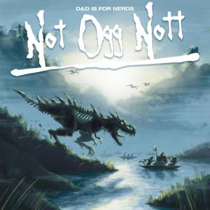 D&D is for Nerds: Not Ogg Nott by Sanspants Radio