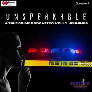 Unspeakable: A True Crime Podcast By Kelly Jennings by Kelly Jennings