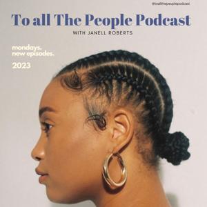 To all the People Podcast with Janell Roberts by Janell Roberts