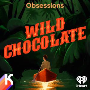 OBSESSIONS: Wild Chocolate by iHeartPodcasts and Kaleidoscope