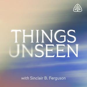 Things Unseen with Sinclair B. Ferguson by Ligonier Ministries