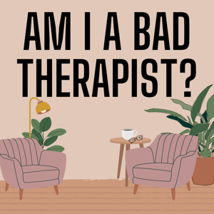Am I a Bad Therapist? by Am I a Bad Therapist?