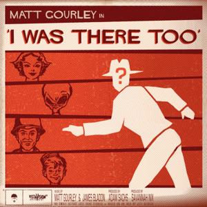 I Was There Too by Matt Gourley