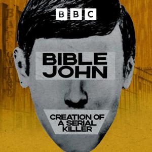 Bible John: Creation of a Serial Killer by BBC Radio Scotland