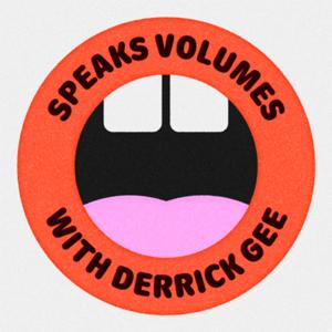 Speaks Volumes with Derrick Gee by Derrick Gee