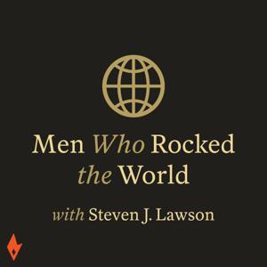 Men Who Rocked the World by Dr. Steven Lawson